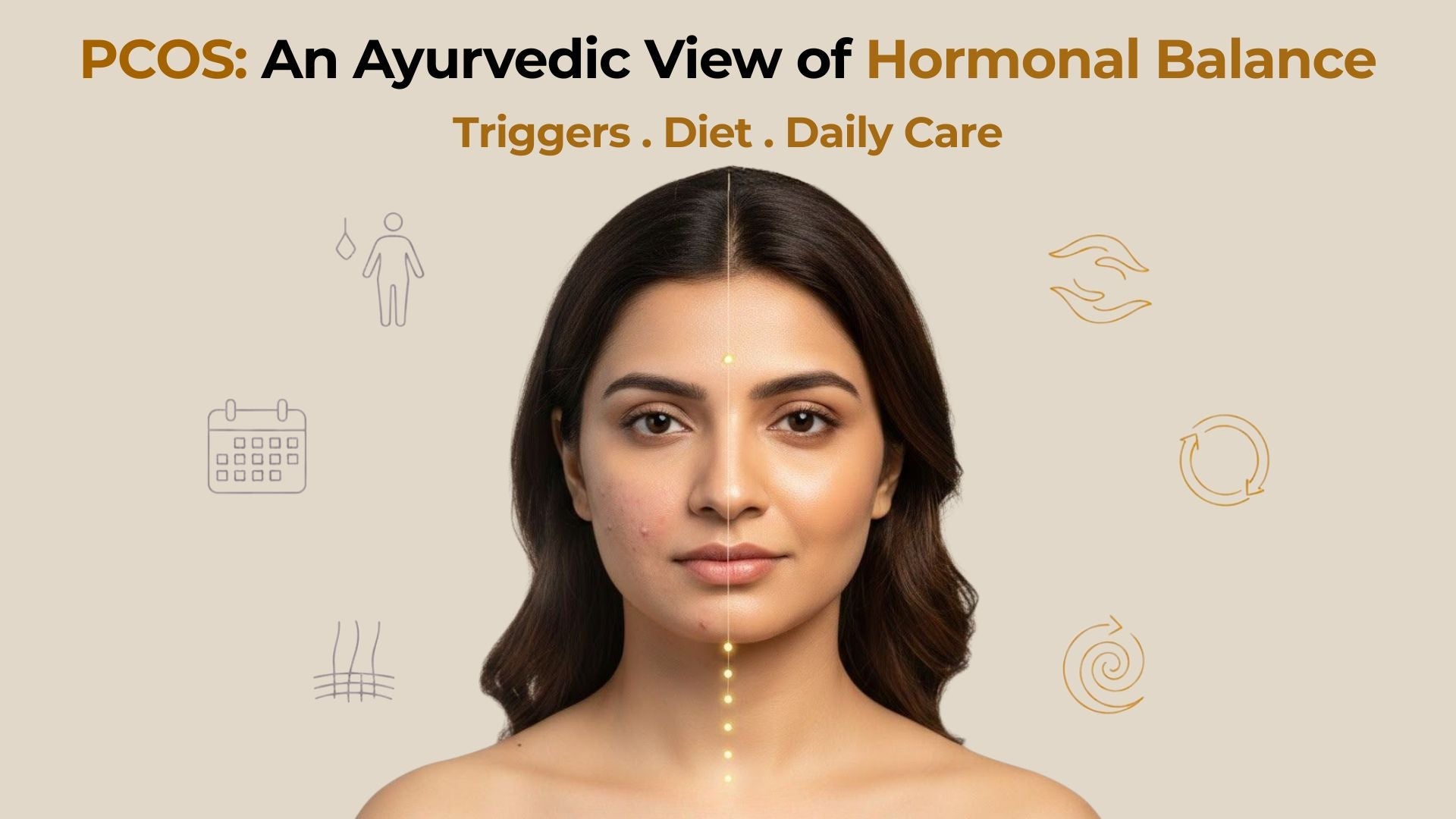 PCOS: An Ayurvedic View of Hormonal Balance, Triggers, and Daily Care